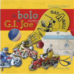 Du bolo au G. I. Joe : jouets au Québec 1939-1969 - Jean Bouchard