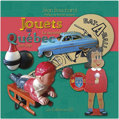 Jouets au Québec 1939-1969 La seconde parade - Jean Bouchard