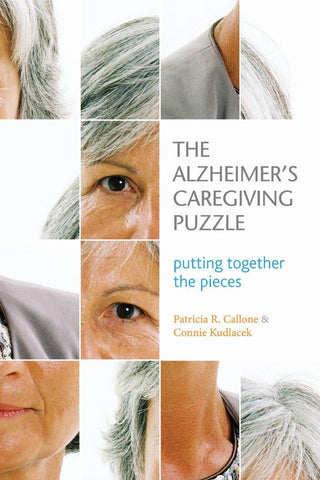 The Alzheimer’s Caregiving Puzzle: Putting Together the Pieces by Patricia Callone & Connie Kudlacek (en anglais seulement)